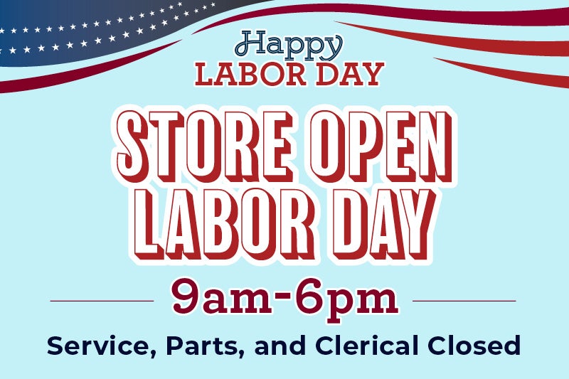 STORE OPEN LABOR DAY 9am -6pm